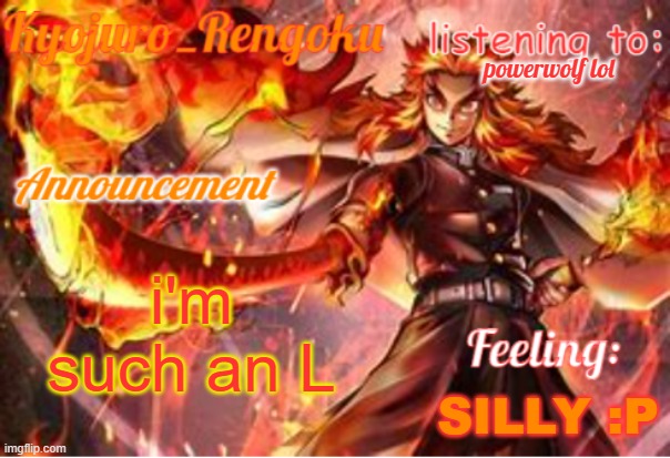 announcement template (improved) | powerwolf lol; i'm such an L; SILLY :P | image tagged in announcement template improved | made w/ Imgflip meme maker