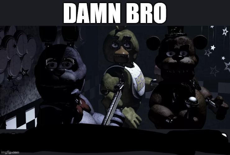 Damn bro, you got the whole squad laughing | image tagged in damn bro you got the whole squad laughing | made w/ Imgflip meme maker