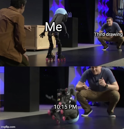 Forgot I made this template. | Me; Third drawing; 10:15 PM | image tagged in judy bot falling over | made w/ Imgflip meme maker