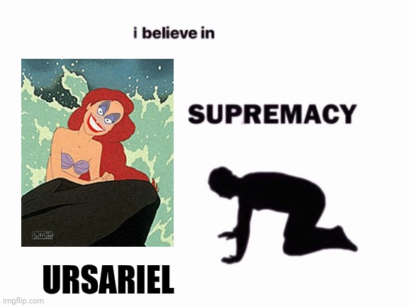 Cursed little mermaid | URSARIEL | image tagged in i believe in blank supremacy,disney | made w/ Imgflip meme maker