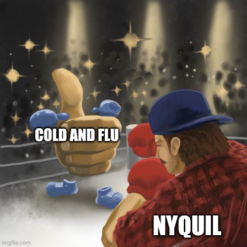 NyQuil is my best friend when I get a cold or the flu | COLD AND FLU; NYQUIL | image tagged in mrballen vs the like button | made w/ Imgflip meme maker