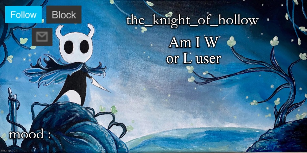 Following trends and being cringe | Am I W or L user | image tagged in the_knight_of_hollow thing | made w/ Imgflip meme maker