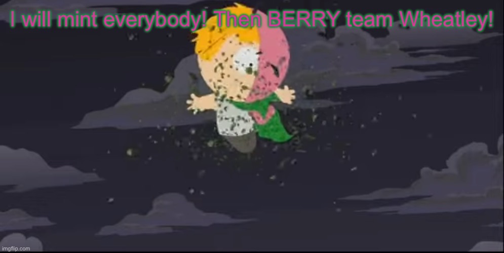MintBerry is protecting you w/ Mint | I will mint everybody! Then BERRY team Wheatley! | image tagged in mintberry is protecting you w/ mint | made w/ Imgflip meme maker