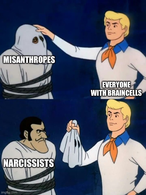 Just found out what a misanthrope is, MY GOD they’re annoying | MISANTHROPES; EVERYONE WITH BRAINCELLS; NARCISSISTS | image tagged in scooby doo mask reveal | made w/ Imgflip meme maker