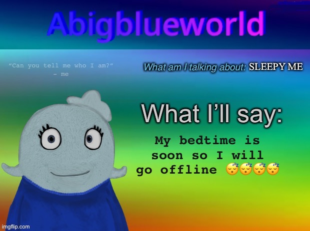 Yawn | SLEEPY ME; My bedtime is soon so I will go offline 😴😴😴😴 | image tagged in abigblueworld announcement template | made w/ Imgflip meme maker