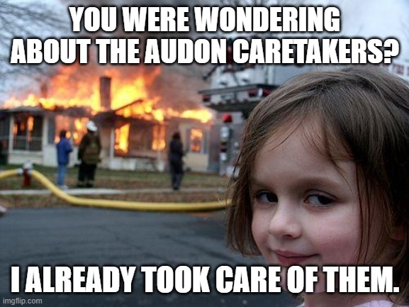 You don't have to worry about them. (Stellaris) | YOU WERE WONDERING ABOUT THE AUDON CARETAKERS? I ALREADY TOOK CARE OF THEM. | image tagged in memes,disaster girl | made w/ Imgflip meme maker