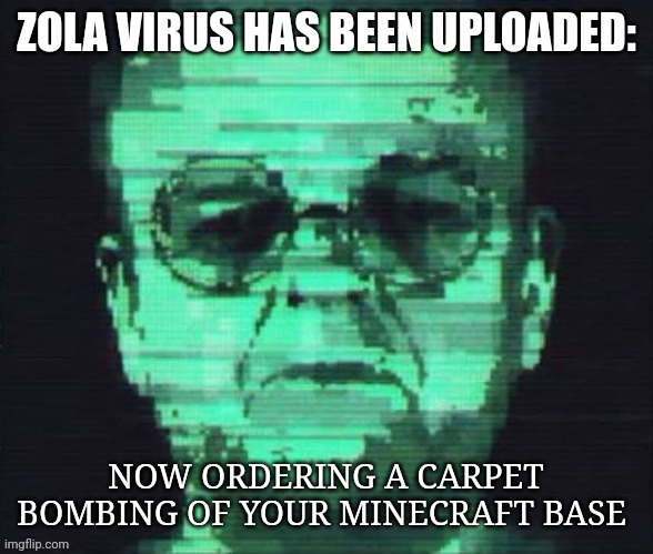 When Armin Zola orders for your Minecraft Base to carpet bombed | NOW ORDERING A CARPET BOMBING OF YOUR MINECRAFT BASE | image tagged in zola virus,marvel,mcu,minecraft | made w/ Imgflip meme maker