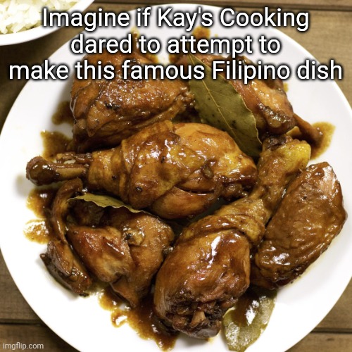 I hope she wouldn't screw it up like what Rachel Ray did M: mmm adobo | Imagine if Kay's Cooking dared to attempt to make this famous Filipino dish | image tagged in funny,philippines,youtube,cooking,food | made w/ Imgflip meme maker