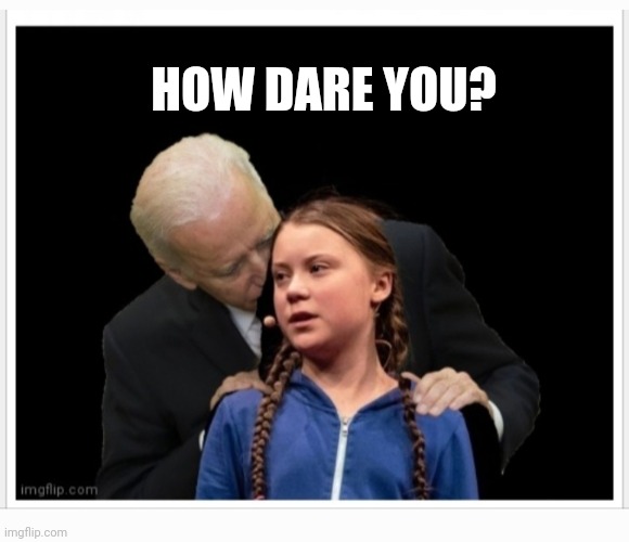 HOW DARE YOU? | made w/ Imgflip meme maker