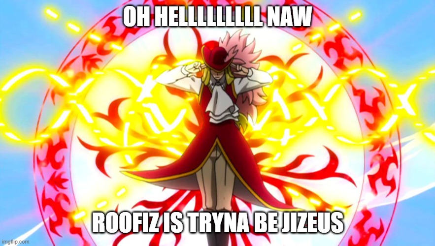 Spunch Bop-ized fairy tail #2 | OH HELLLLLLLLL NAW; ROOFIZ IS TRYNA BE JIZEUS | image tagged in fairy tail,spunch bop,memes,rufus,grand magic games,aw hell naw | made w/ Imgflip meme maker