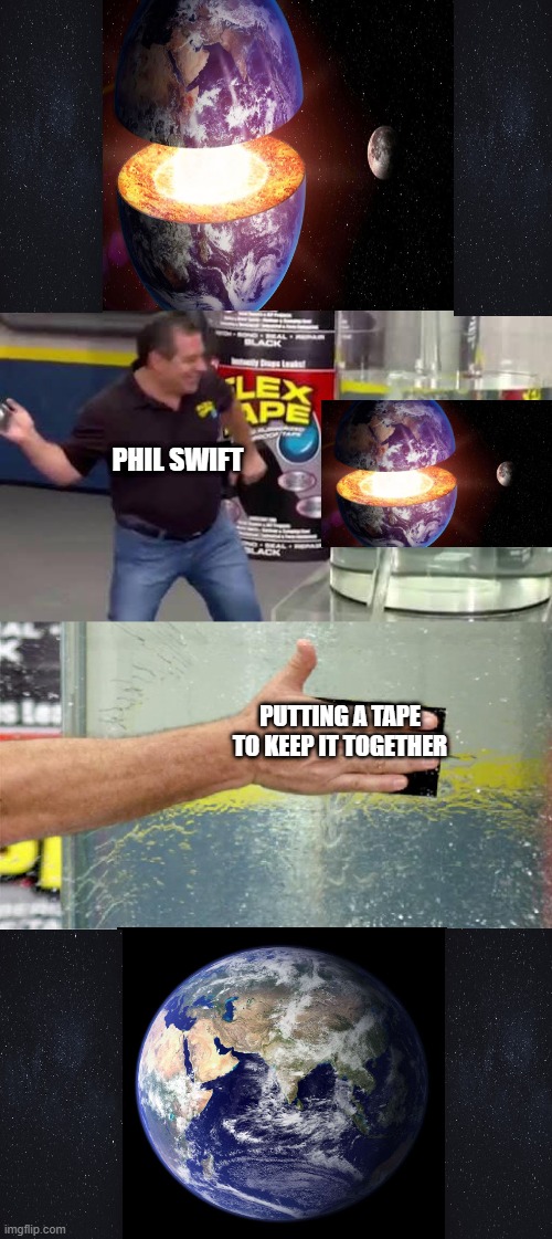 the legend did it again he saved us ? | PHIL SWIFT; PUTTING A TAPE TO KEEP IT TOGETHER | image tagged in flex tape,phil swift slapping on flex tape | made w/ Imgflip meme maker
