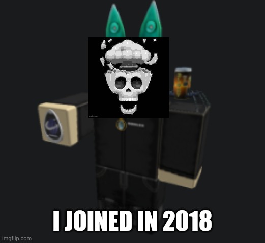 ah yes | I JOINED IN 2018 | image tagged in ah yes | made w/ Imgflip meme maker