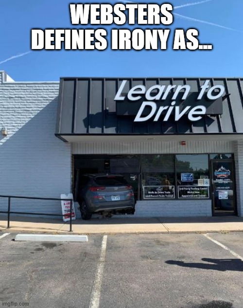 Irony | WEBSTERS DEFINES IRONY AS... | image tagged in irony | made w/ Imgflip meme maker