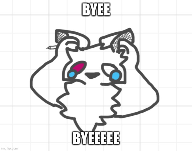 Nothing’s working out | BYEE BYEEEEE | image tagged in nothing s working out | made w/ Imgflip meme maker