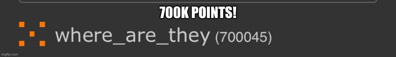 party in comments | 700K POINTS! | made w/ Imgflip meme maker