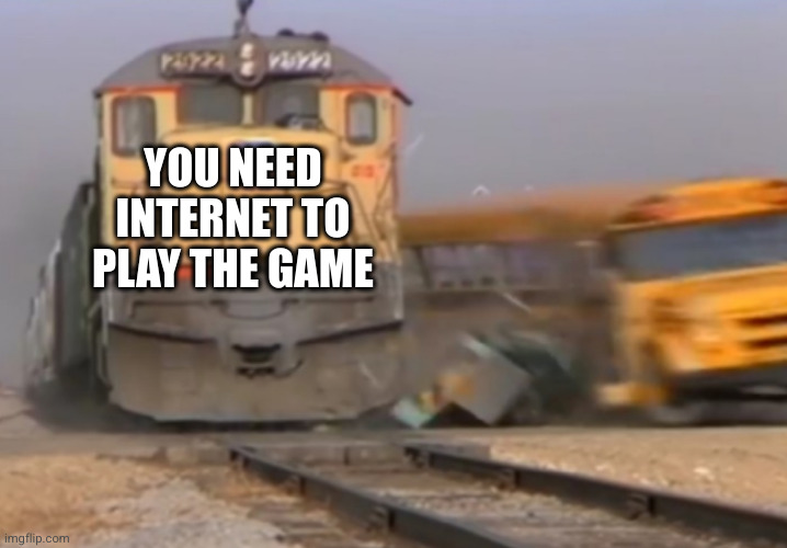 YOU NEED INTERNET TO PLAY THE GAME | made w/ Imgflip meme maker