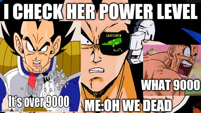 I meet your Mum with a belt | I CHECK HER POWER LEVEL; WHAT 9000; ME:OH WE DEAD | image tagged in scouter raditz | made w/ Imgflip meme maker