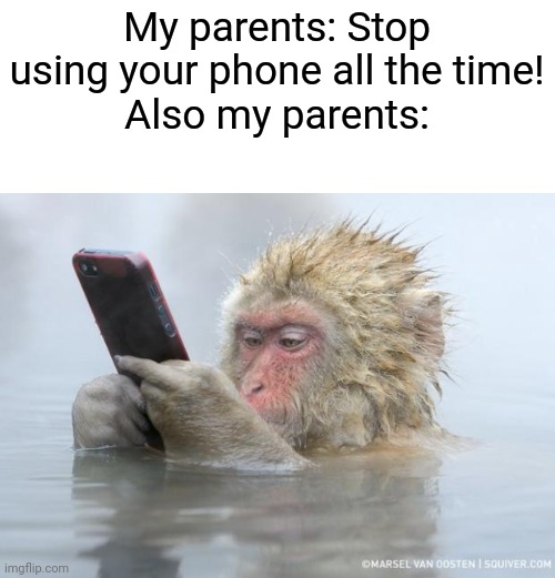 But why, don't you use your phones most of the time? | My parents: Stop using your phone all the time!
Also my parents: | image tagged in monkey mobile phone,memes,parents,relatable | made w/ Imgflip meme maker
