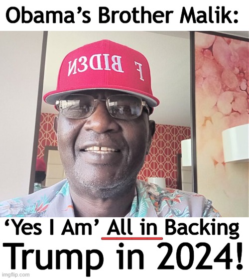 O'bama's Brother Got The Brains in The Family . . . | Obama’s Brother Malik:; ____; Trump in 2024! ‘Yes I Am’ All in Backing | image tagged in politics,barack obama,malik obama,donald trump,brains,political humor | made w/ Imgflip meme maker