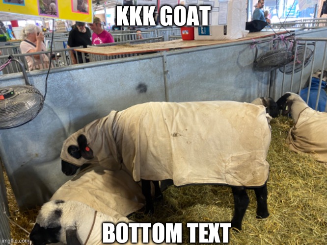 KKK GOAT; BOTTOM TEXT | made w/ Imgflip meme maker