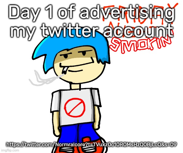 Friday night smokin' | Day 1 of advertising my twitter account; https://twitter.com/Normralcore?t=TVuxz0c1OROMsHzQOBjLcQ&s=09 | image tagged in friday night smokin' | made w/ Imgflip meme maker