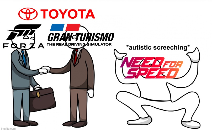 When Toyota came back to Forza | image tagged in autistic screeching,toyota,forza,gran turismo,need for speed,2019 | made w/ Imgflip meme maker