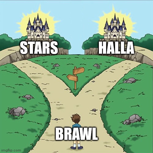 Both are good tbh | HALLA; STARS; BRAWL | image tagged in two paths,brawl stars,brawlhalla | made w/ Imgflip meme maker