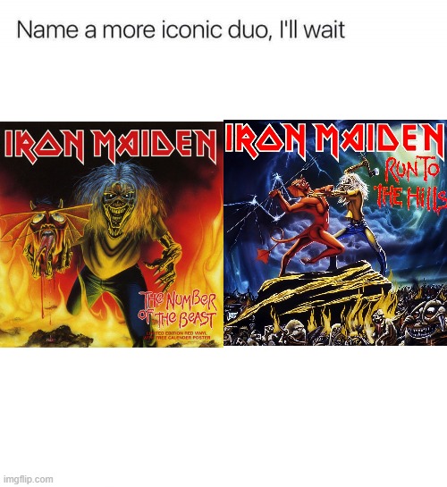 Absolute 1-2 punch | image tagged in name a more iconic duo i'll wait,number of the beast,run to the hills,iron maiden | made w/ Imgflip meme maker