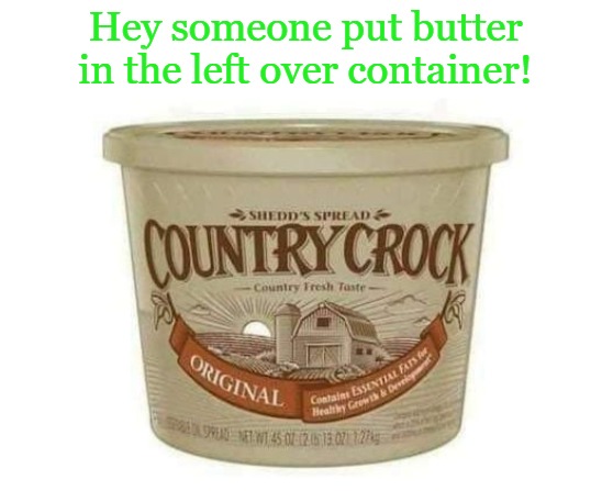 Hey someone put butter in the left over container! | made w/ Imgflip meme maker