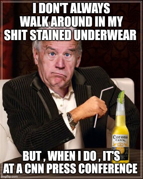 Joe biden | I DON'T ALWAYS WALK AROUND IN MY SHIT STAINED UNDERWEAR; BUT , WHEN I DO , IT'S AT A CNN PRESS CONFERENCE | image tagged in the most confused man in the world joe biden | made w/ Imgflip meme maker