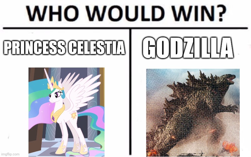 Princess celestia vs Godzilla | PRINCESS CELESTIA; GODZILLA | image tagged in memes,who would win,mlp fim,godzilla,jpfan102504 | made w/ Imgflip meme maker