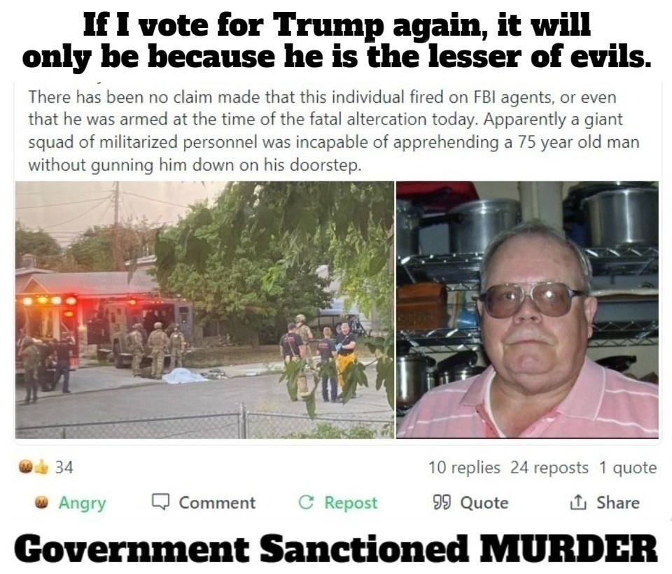 If I vote for Trump again, it will only be because he is the lesser of evils. He did this. | image tagged in lesser of evils,donald trump,government corruption,murder by fed,never forget ruby ridge,no more free wacos | made w/ Imgflip meme maker