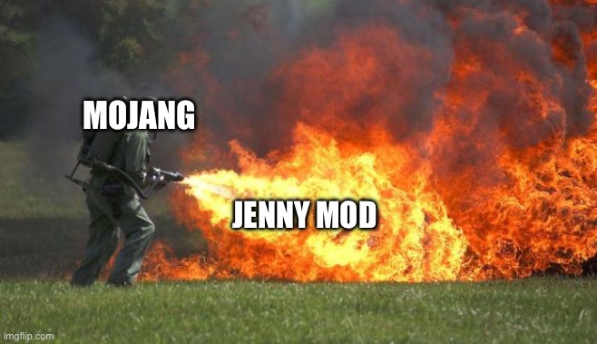 flamethrower | MOJANG; JENNY MOD | image tagged in flamethrower | made w/ Imgflip meme maker