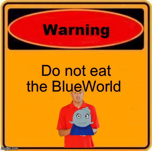 Warning Sign Meme | Do not eat the BlueWorld | image tagged in memes,warning sign | made w/ Imgflip meme maker