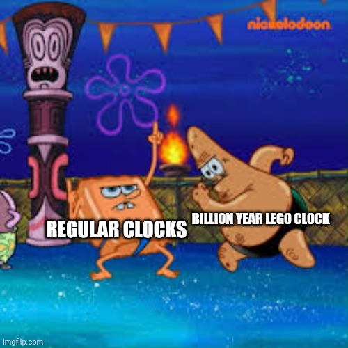 Billions of Lego Years | BILLION YEAR LEGO CLOCK; REGULAR CLOCKS | image tagged in tan spongebob,legos | made w/ Imgflip meme maker
