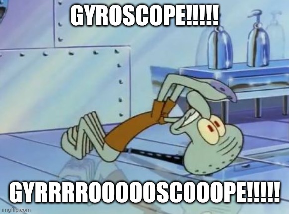 Gyrrrroooooscooope!!!!!! | GYROSCOPE!!!!! GYRRRROOOOOSCOOOPE!!!!! | image tagged in squidward future | made w/ Imgflip meme maker