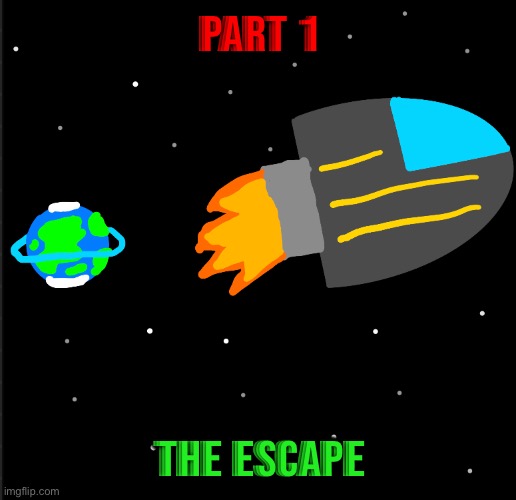it's finally done, i spent like 30 mins writing this | PART 1; The Escape | made w/ Imgflip meme maker