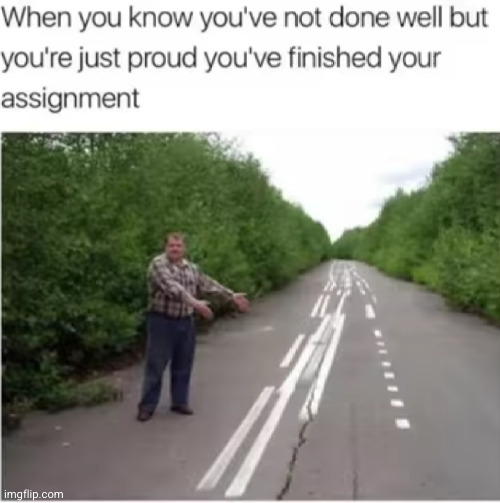 Meme #3,189 | image tagged in memes,repost,true,school,assignment,done | made w/ Imgflip meme maker