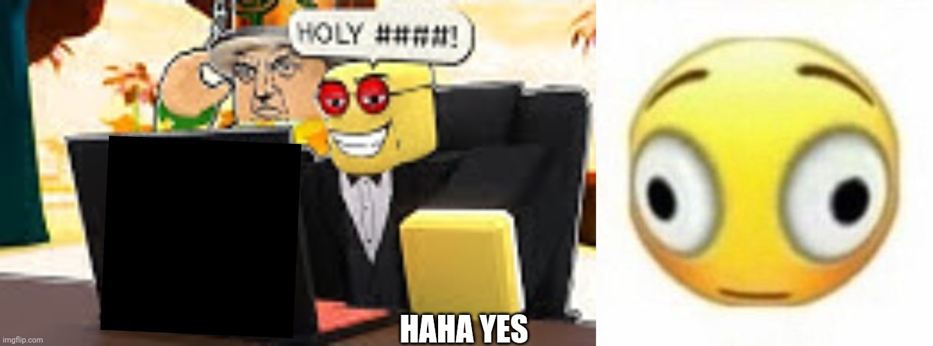 HAHA YES | image tagged in koofy saying holy to something,cursed flustered emoji | made w/ Imgflip meme maker
