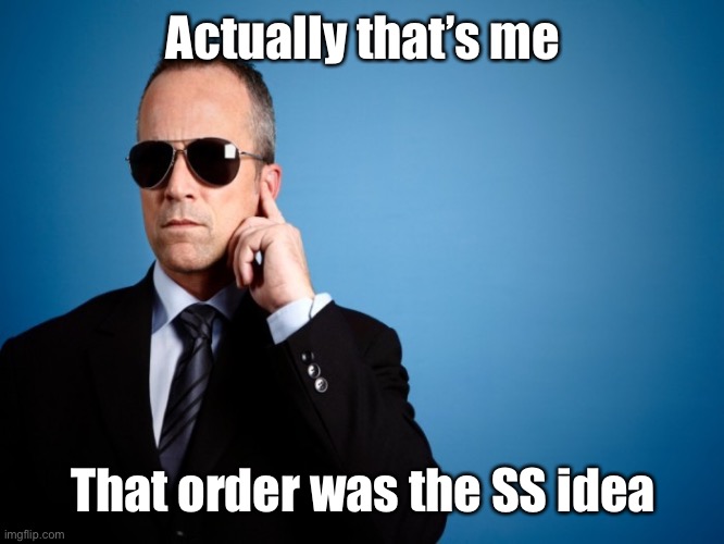 Secret Service | Actually that’s me That order was the SS idea | image tagged in secret service | made w/ Imgflip meme maker