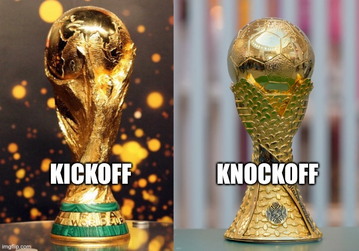 World Cup Uafa Cup | KNOCKOFF; KICKOFF | image tagged in world cup uafa cup | made w/ Imgflip meme maker