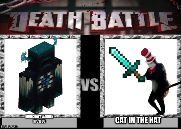 who would win? | MINECRAFT WARDEN
HP: 1000; CAT IN THE HAT | image tagged in death battle,who would win | made w/ Imgflip meme maker