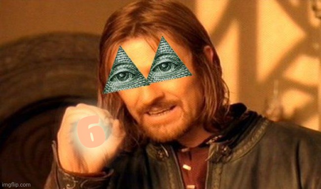 Illuminati One Does Not Simply | 6 | image tagged in illuminati one does not simply | made w/ Imgflip meme maker