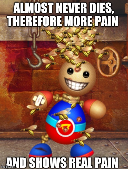 ALMOST NEVER DIES, THEREFORE MORE PAIN AND SHOWS REAL PAIN | image tagged in kick the buddy wasps | made w/ Imgflip meme maker