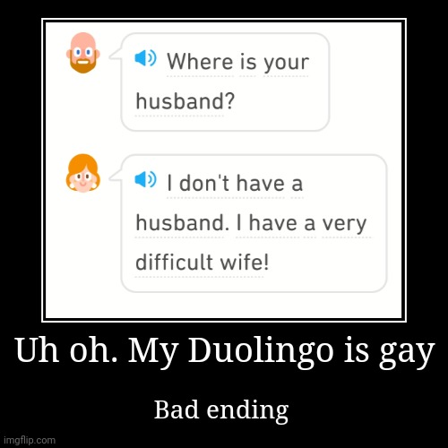 Crap | Uh oh. My Duolingo is gay | Bad ending | image tagged in funny,demotivationals,memes,gay,duolingo,uh oh | made w/ Imgflip demotivational maker