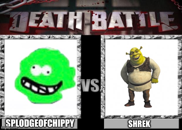 death battle | SPLODGEOFCHIPPY SHREK | image tagged in death battle | made w/ Imgflip meme maker