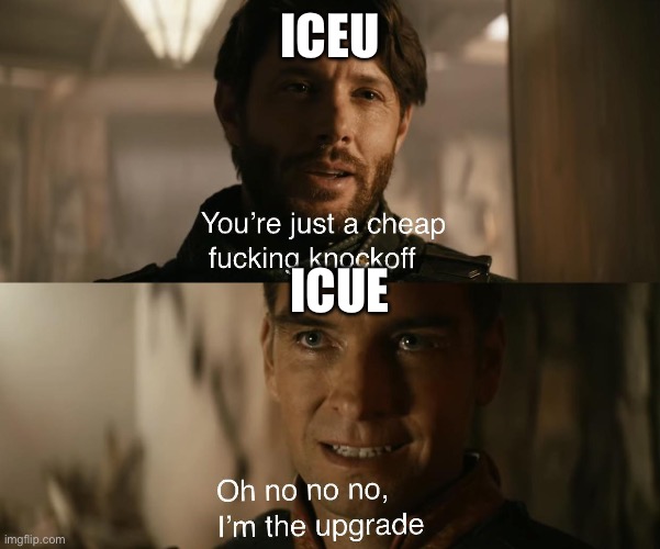 you're just a cheap knockoff | ICEU ICUE | image tagged in you're just a cheap knockoff | made w/ Imgflip meme maker