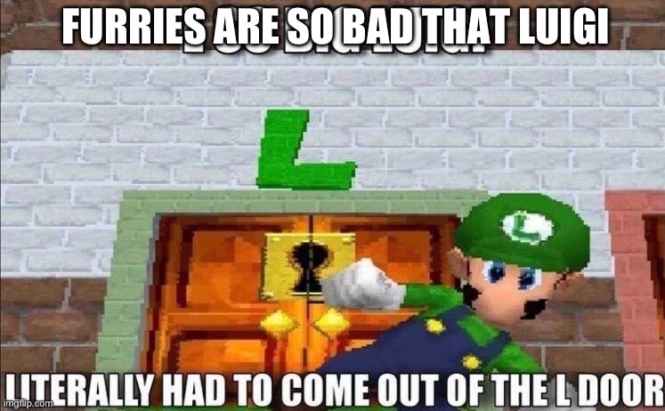 Skull emoji face | FURRIES ARE SO BAD THAT LUIGI | image tagged in l so big luigi had to come out the l door,anti furry | made w/ Imgflip meme maker