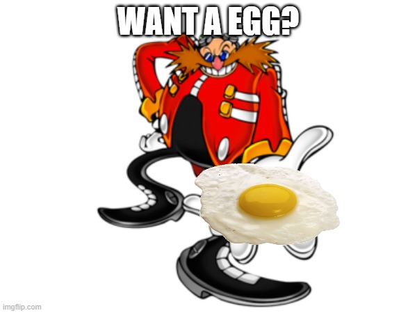 WANT A EGG? | made w/ Imgflip meme maker