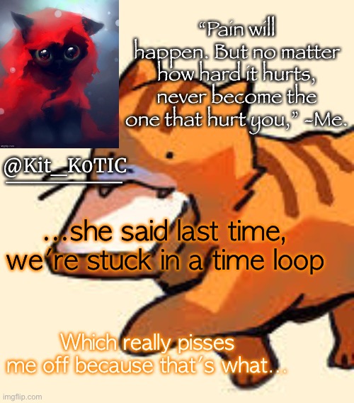 ...she said last time, we're stuck in a time loop; Which really pisses me off because that's what… | made w/ Imgflip meme maker